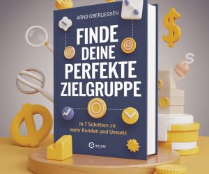 Finde deine perfekte Zielgruppe - In 7 Schritten zu mehr Kunden und Umsatz